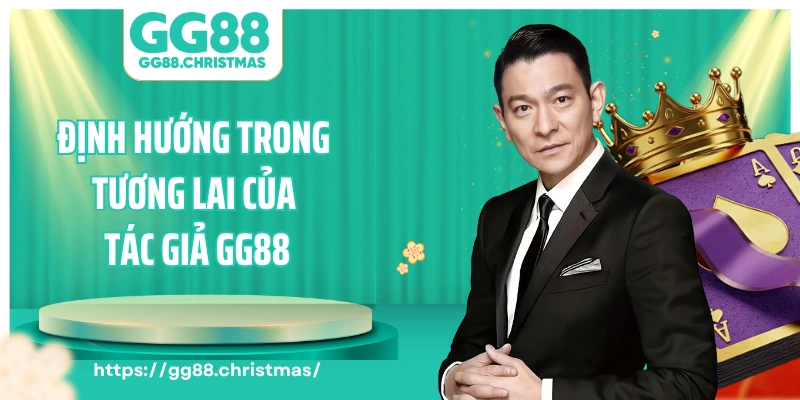 Định hướng trong tương lai của tác giả GG88