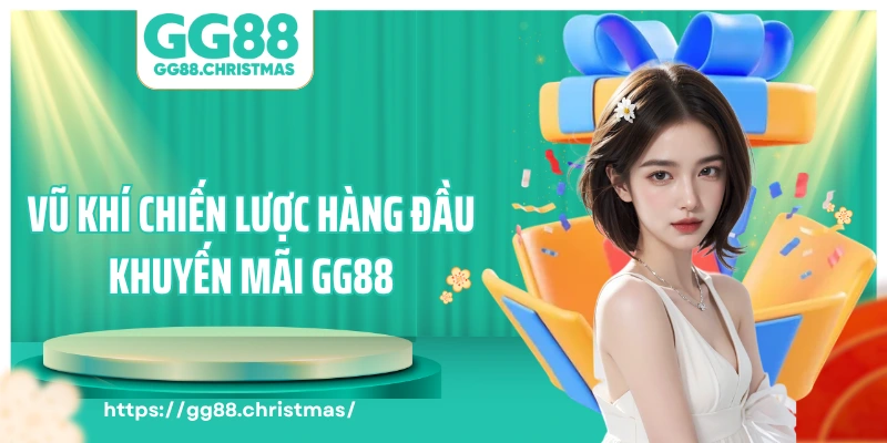 Vũ khí chiến lược hàng đầu khuyến mãi GG88